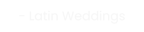 - Latin Weddings